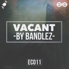 Bandlez - Vacant (EARCVNDY & TRAPSTYLE EXCLUSIVE)