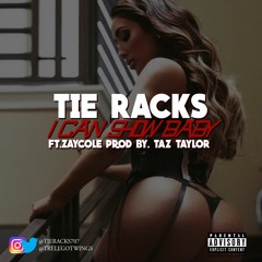 Tie Racks ft Zay Cole ( I Can Show Baby )