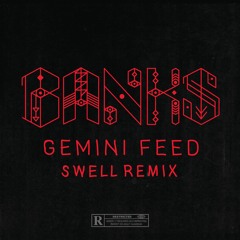 BANKS - Gemini Feed (Swell Remix)