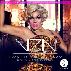 Vizin - I Was Born This Way(KOIL x Vito Fun Remix)FREE DL from Audio4Play Records