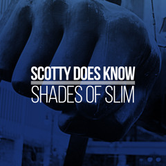 Scotty Does Know "Shades Of Slim" [FREE DOWNLOAD]