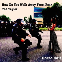 Ted Taylor - How Do You Walk Away From Fear(Dorso Edit)