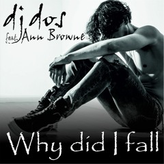 DJ DOS Feat. Ann Browne - Why Did I Fall