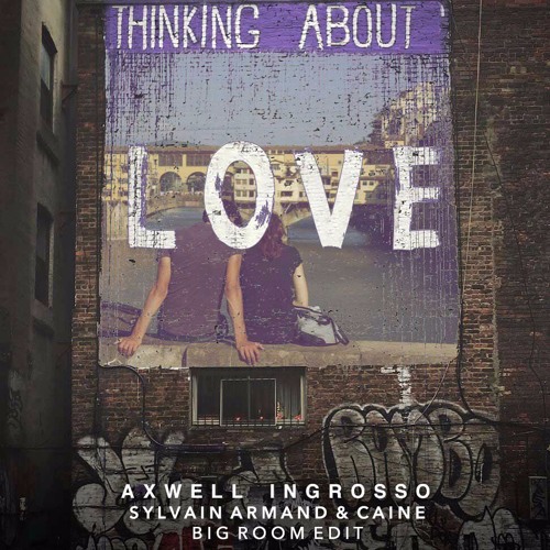 Axwell Ingrosso - Thinking About You (Sylvain Armand & CAINE Big Room Edit)