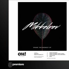 Premiere: Mikkelrev - Spank The Monkey (Urmet K Remix)(Oh! Records)