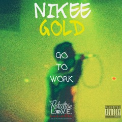 NikeeGold- Go To Work