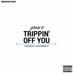 Trippin' Off You (PRODUCED BY: @CASHMONEYAP)
