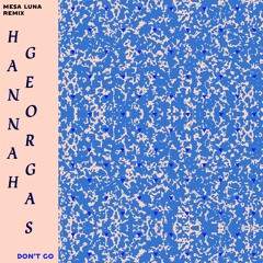 Hannah Georgas - Don't Go (Mesa Luna remix)