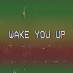 WAKE YOU UP