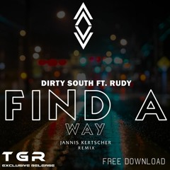 [TGR EXCLUSIVE] Dirty South Ft. Rudy - Find A Way (Jannis Kertscher Remix) [FREE DOWNLOAD]