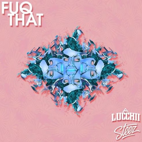 Lucchii X STEEZ - Fuq That