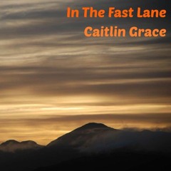In The Fast Lane - Caitlin Grace (Original)