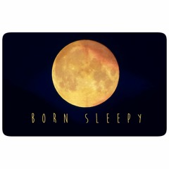 Born Sleepy