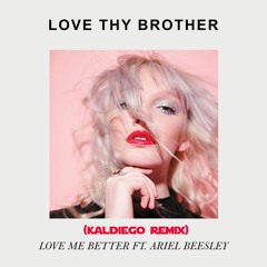 Love Thy Brother - Love Me Better (Kaldiego Remix)