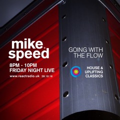 Mike Speed | React Radio Uk | 281016 | FNL | 8-10pm | GoingWithTheFlow | House&Uplifting | Show 019