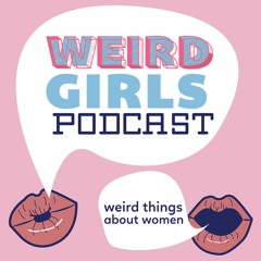 Weird Girls Podcast - Episode One - Women of the Amazon