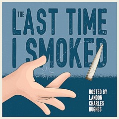 The Last Time I Smoked Eps. 18 - Guest: Rique