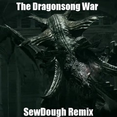 The Dragonsong War (SewDough Remix)