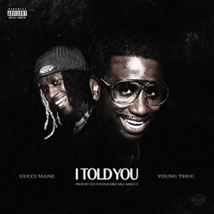 I TOLD YOU_Gucci Mane Ft. Young Thug_(Prod. MikeWillMadeIt & Zaytoven)