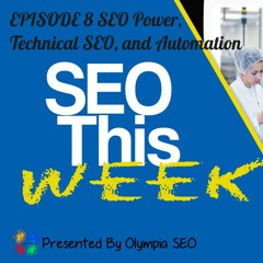 SEO This Week Episode 8 - SEO Power, Technical SEO, and Automation