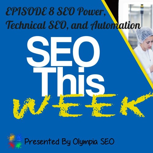 SEO This Week Episode 8 - SEO Power, Technical SEO, and Automation