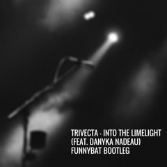 Trivecta - Into The Limelight (feat. Danyka Nadeau) (Funnybat Bootleg) (Buy = Free Download)
