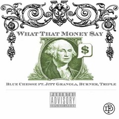 Blue Cheese- What That Money Say Ft. Jitt Granola, Burna &Trippple