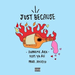 Just Because Feat. Ye Ali [Prod. AyoDlo]