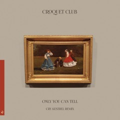 Croquet Club - Only You Can Tell (Cry Kestrel Remix)