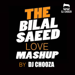 BILAL SAEED MASHUP BY DJ CHOOZA