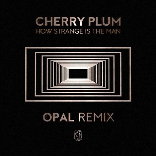 Cherry Plum - How Strange Is The Man (Opal Remix)