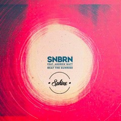 SNBRN Feat. Andrew Watt - Beat The Sunrise (Sphinx Remix) [FREE DOWLOAD]