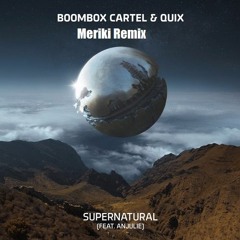Boombox Cartel & QUIX - Supernatural (feat. Anjulie) (MERIKI REMIX)