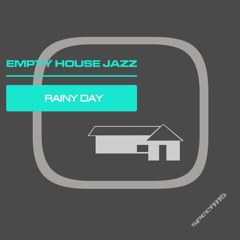 Empty House Jazz - Rainy Day