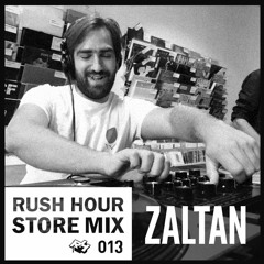 Store Mix 013 | Zaltan Digs Rush Hour