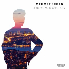 Mehmet Erden - Look Into My Eyes (Original Mix) [FREE DL]