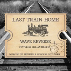 Last Train Home - Featuring Jillian Mendez vocals (music by Pat Metheny; words by Dave Olsen)