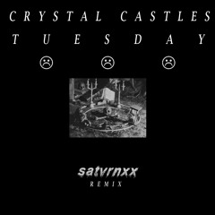 CRYSTAL CASTLES -- TUESDAY [SATVRNXX REMIX]