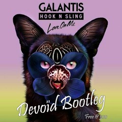 Galantis & Hook N Sling - Love On Me (Devoïd Bootleg) FREE DOWNLOAD IN DESCRIPTION