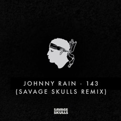 Johnny Rain - 143 (Savage Skulls Remix)