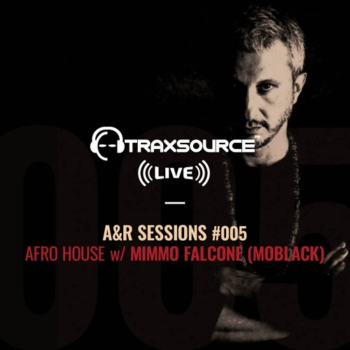 TRAXSOURCE LIVE! A&R Sessions #005 - Afro House with Mimmo Falcone (MoBlack)