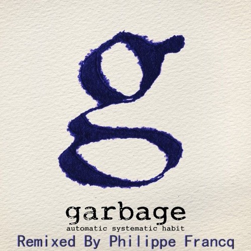 Automatic Systematic Habit - GARBAGE - REMIX By Philippe Francq