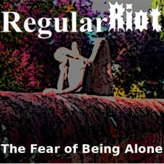 The Fear Of Being Alone