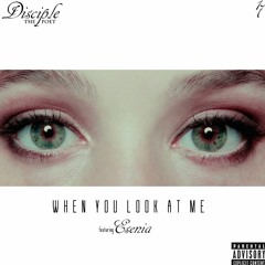 When You Look At Me - ft. Esenia