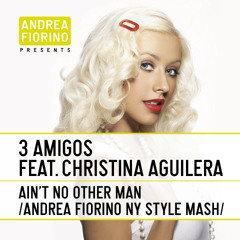 3 Amigos feat. Christina Aguilera - Ain't No Other Man (Andrea Fiorino NY Style Mash) * FREE DL *
