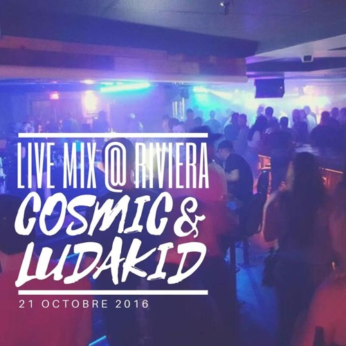 LUDAKID x COSMIC - Live Mix @ Riviera(21 octobre 2016)