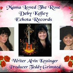 Mama Loved The Rose /Released byECHOTA RECORDS produced byTEDDY GRIMSTAD written byALVIN KESSINGER