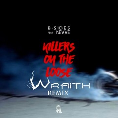 B-Sides Ft. Nevve - Killers On The Loose (Wraith Remix) [FREE DL]