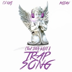 CJ King - Cuz They Want A Trap Song ft. Mission