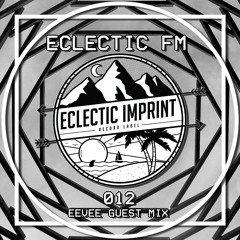 Eclectic FM Vol. 012 - Eevee Guest Mix